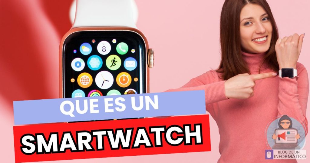 Qué es un smartwatch y cómo sacarle el máximo provecho